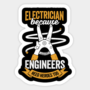 Electrician Because Engineers Need Heroes Too Sticker
